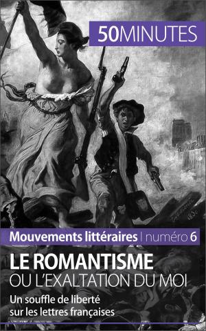 Cover of the book Le romantisme ou l'exaltation du moi by Delphine Gervais de Lafond, 50 minutes, Angélique Demur