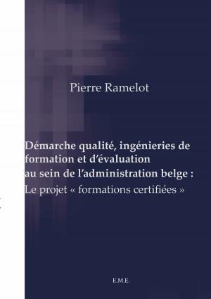 Cover of the book Démarche qualité, ingénieries de formation et d'évaluation au sein de l'administration belge by Boris Nicaise