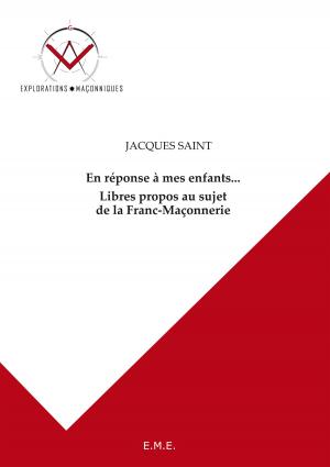 Cover of the book En réponse à mes enfants... Libres propos au sujet de la Franc-Maçonnerie by Franck Devaux