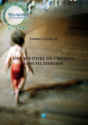 Cover of the book Une histoire de l'Homme sans fil d'Ariane by Olivier Santamaria, Anna Maria Vileno