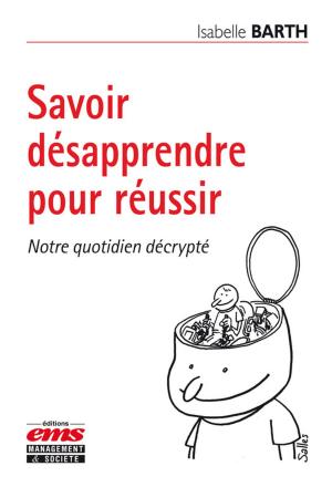 Cover of the book Savoir désapprendre pour réussir by Pascal Lardellier, Yves Enrègle, Richard Delaye
