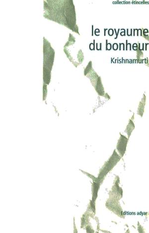 Cover of the book Le Royaume du Bonheur by Jiddu KRISHNAMURTI