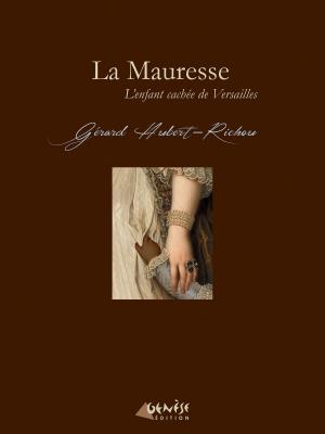 Cover of the book La Mauresse - L'enfant cachée de Versailles by Charles Miller