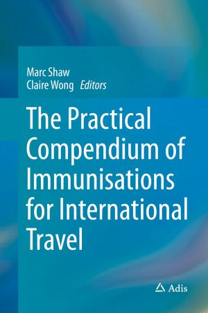 Cover of the book The Practical Compendium of Immunisations for International Travel by Bahman Zohuri