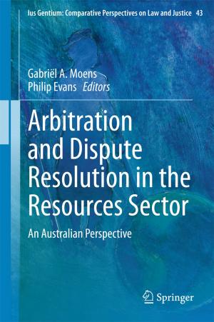 Cover of the book Arbitration and Dispute Resolution in the Resources Sector by 