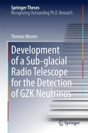 Cover of the book Development of a Sub-glacial Radio Telescope for the Detection of GZK Neutrinos by Maurizio Dapor