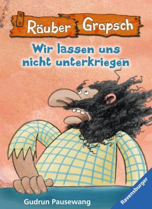 Cover of the book Räuber Grapsch: Wir lassen uns nicht unterkriegen (Band 11) by Kathryn Lasky