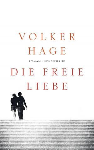 Cover of the book Die freie Liebe by Terézia Mora