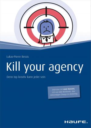 Cover of the book Kill your Agency by Wolfgang Kuckertz, Ronald Perschke, Frank Rottenbacher, Daniel Ziska
