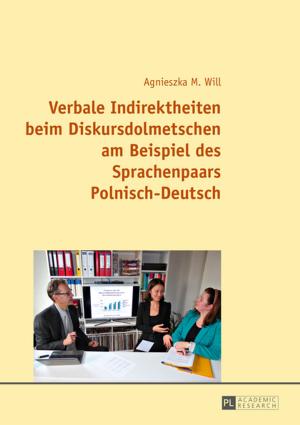 Book cover of Verbale Indirektheiten beim Diskursdolmetschen am Beispiel des Sprachenpaars PolnischDeutsch