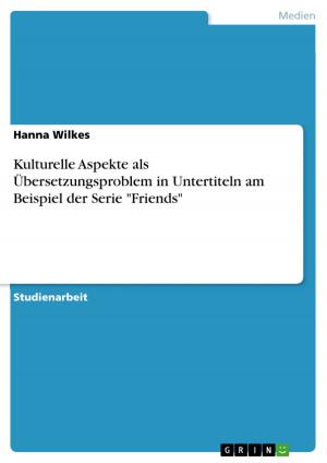 Cover of the book Kulturelle Aspekte als Übersetzungsproblem in Untertiteln am Beispiel der Serie 'Friends' by Marcel Butkus