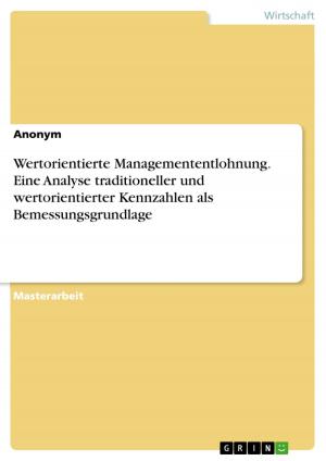 Cover of the book Wertorientierte Managemententlohnung. Eine Analyse traditioneller und wertorientierter Kennzahlen als Bemessungsgrundlage by Valerie Grimm