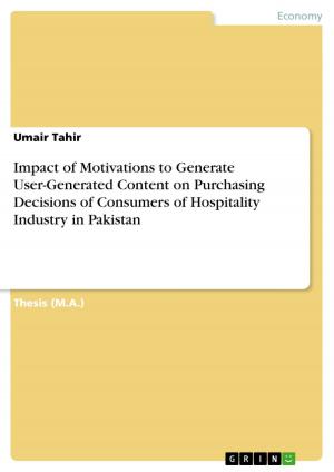 Cover of the book Impact of Motivations to Generate User-Generated Content on Purchasing Decisions of Consumers of Hospitality Industry in Pakistan by Sören Gresikowski