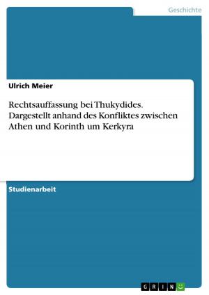 Cover of the book Rechtsauffassung bei Thukydides. Dargestellt anhand des Konfliktes zwischen Athen und Korinth um Kerkyra by Tina Kerz