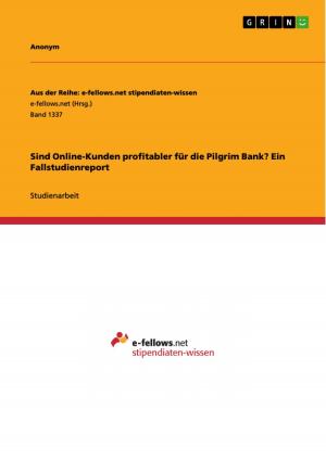 Cover of the book Sind Online-Kunden profitabler für die Pilgrim Bank? Ein Fallstudienreport by Wojtek Procek