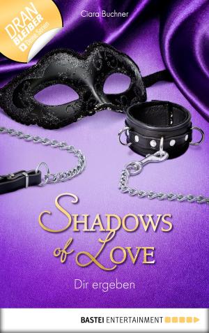 Cover of the book Dir ergeben - Shadows of Love by Dahlia Schweitzer
