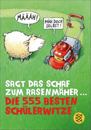 Cover of the book Sagt das Schaf zum Rasenmäher – Die 555 besten Schülerwitze by Linda Castillo