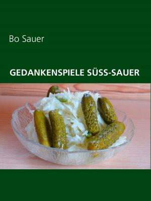 Cover of the book Gedankenspiele Süss-Sauer by Jörg Becker