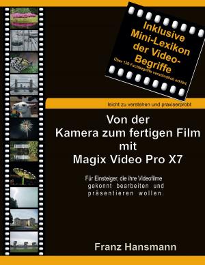 Cover of the book Von der Kamera zum fertigen Film mit Magix Video Pro X7 by David Szlatala