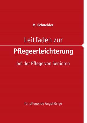 Cover of the book Leitfaden zur Pflegeerleichterung bei der Pflege von Senioren by Constant Winnerman