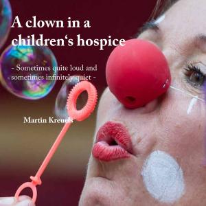 Cover of the book A clown in a children‘s hospice by Jeanne-Marie Delly