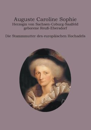 Cover of the book Auguste Caroline Sophie Herzogin von Sachsen-Coburg-Saalfeld geborene Reuß-Ebersdorf by Charles Bunyan