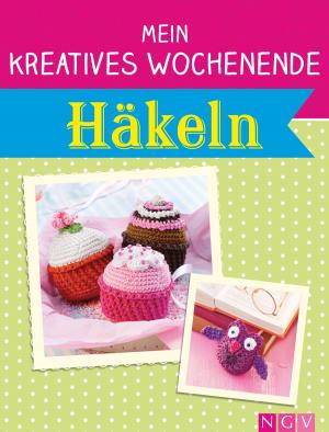 Cover of the book Mein kreatives Wochenende: Häkeln by Annette Huber, Doris Jäckle, Sabine Streufert