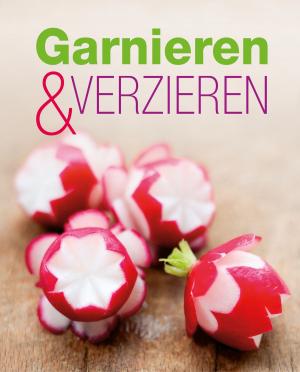 Cover of the book Garnieren & Verzieren by Rafael Collowino