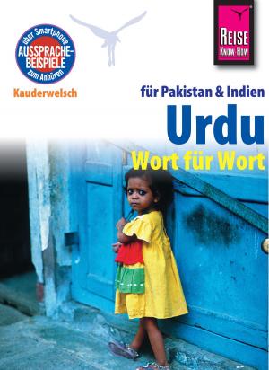 Cover of the book Reise Know-How Kauderwelsch Urdu für Indien und Pakistan - Wort für Wort: Kauderwelsch-Sprachführer Band 112 by Elfi H. M. Gilissen