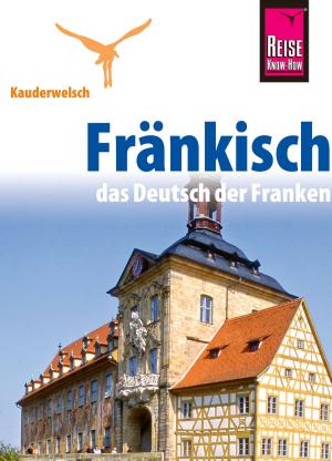 Cover of the book Reise Know-How Kauderwelsch Fränkisch - das Deutsch der Franken: Kauderwelsch-Sprachführer Band 186 by Enno Witfeld