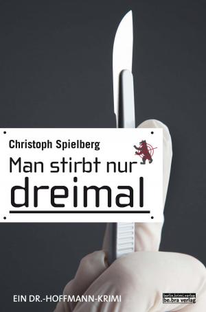 Cover of the book Man stirbt nur dreimal by Christoph Spielberg