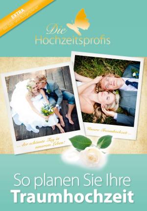 Cover of the book Die Hochzeitsprofis - Expertenwissen für Ihre Hochzeit by Boris Rohne, Madeleine Rohne, Michael Draksal
