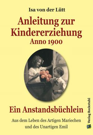 Cover of the book Anleitung zur Kindererziehung Anno 1900 by Harald Rockstuhl, A.V. Berg