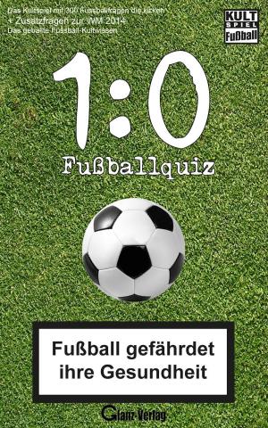 Cover of 1:0 Fussball-Quiz * Das Kultspiel mit 300 Fussballfragen die kicken + Zusatzfragen zur WM 2014