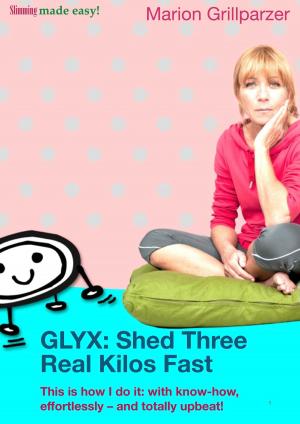 Cover of the book GLYX: Shed three real kilos fast by Martina Edwards