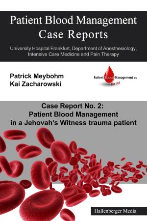 Cover of the book Patient Blood Management Case Report No. 2: Patient Blood Management in a Jehova's Witness trauma patient by Friedel Schardt, Friedrich Dürrenmatt