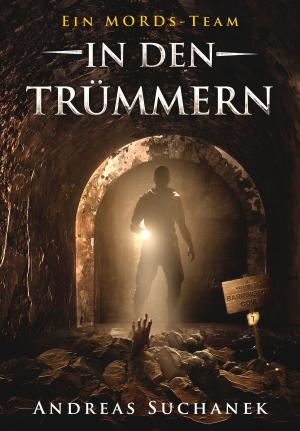 Cover of the book Ein MORDs-Team - Band 7: In den Trümmern (All-Age Krimi) by Andreas Suchanek