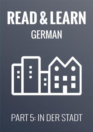 Cover of Read & Learn German - Deutsch lernen - Part 5: In der Stadt