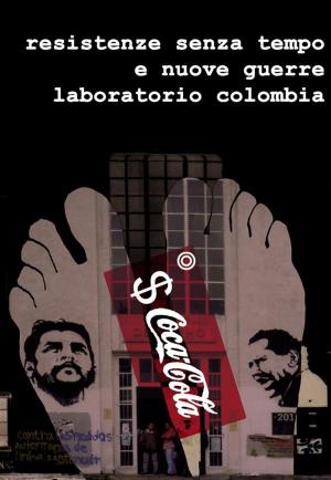 Cover of Resistenze Senza Tempo e Nuove Guerre. Laboratorio Colombia.