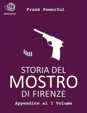 bigCover of the book Storia del Mostro di Firenze - Appendice al I Volume by 