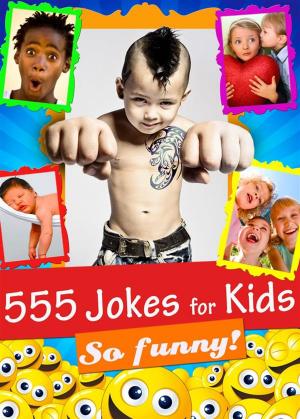 Cover of 555 Jokes for Kids - Funny, Hilarious and Clean: Laugh-Out-Loud Jokes and Riddles for Children (Illustrated Edition)