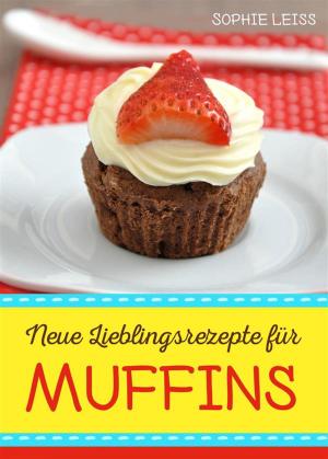 Cover of Neue Lieblingsrezepte für Muffins - Muffins und Cupcakes - kleine Kuchen für großen Genuss - Die besten Muffin-Ideen und Rezepte zum Backen