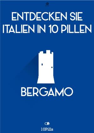 Cover of Entdecken Sie Italien in 10 Pillen - Bergamo