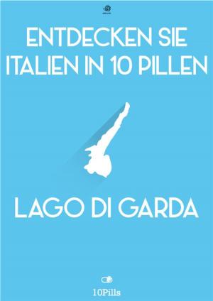 Cover of Entdecken Sie Italien in 10 Pillen - Gardasee