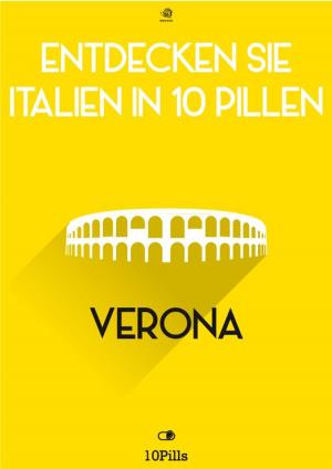 Cover of Entdecken Sie Italien in 10 Pillen - Verona