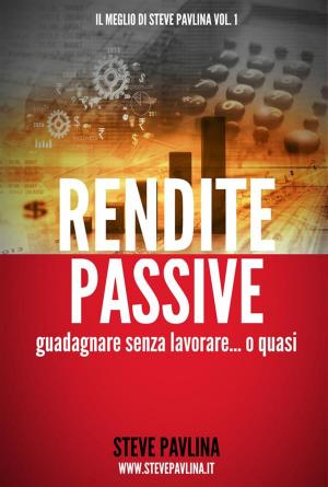 Book cover of Rendite passive - Guadagnare senza lavorare... o quasi