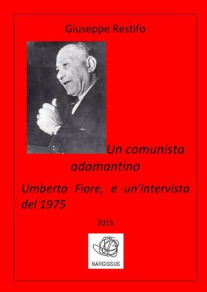 bigCover of the book Un comunista adamantino: Umberto Fiore, e un’intervista del 1975 by 