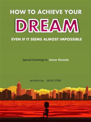 Book cover of How to achieve your dream even if it seems almost impossible