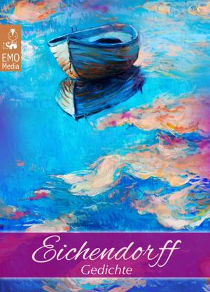 Book cover of Eichendorff: Gedichte - Joseph von Eichendorff - der große deutsche Dichter der Romantik. Seine schönsten Gedichte. Klassiker der Lyrik und Poesie (Illustrierte Ausgabe)