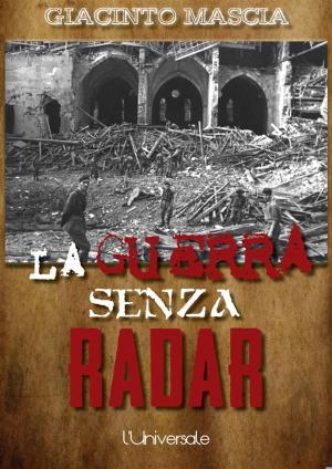 Cover of the book La guerra senza radar: 1935-1943, i vertici militari contro i radar italiani by James D. Bratt